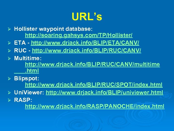 URL’s Ø Ø Ø Ø Hollister waypoint database: http: //soaring. gahsys. com/TP/Hollister/ ETA -