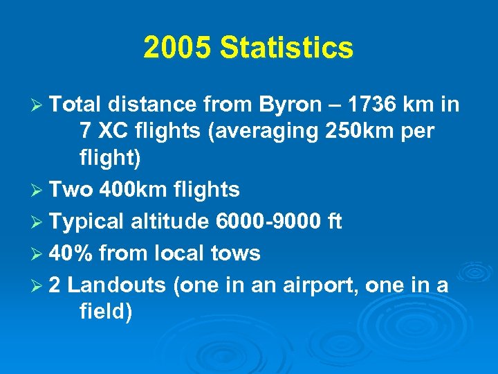 2005 Statistics Ø Total distance from Byron – 1736 km in 7 XC flights