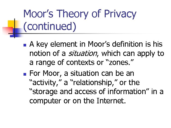 Moor’s Theory of Privacy (continued) n n A key element in Moor’s definition is