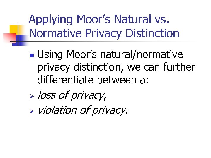 Applying Moor’s Natural vs. Normative Privacy Distinction Using Moor’s natural/normative privacy distinction, we can