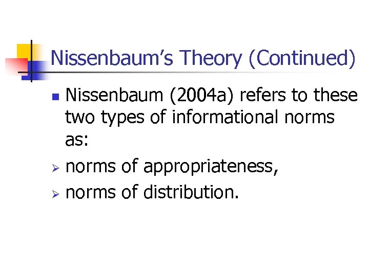 Nissenbaum’s Theory (Continued) Nissenbaum (2004 a) refers to these two types of informational norms