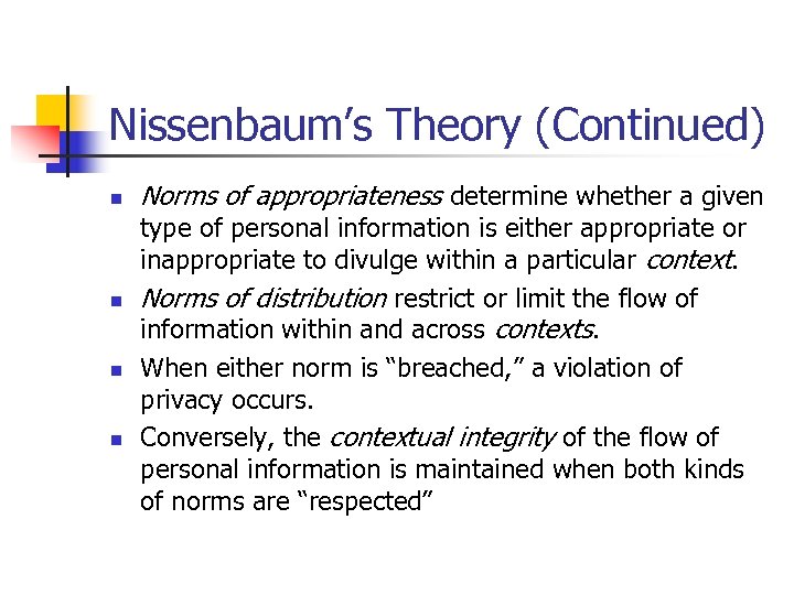 Nissenbaum’s Theory (Continued) n n Norms of appropriateness determine whether a given type of