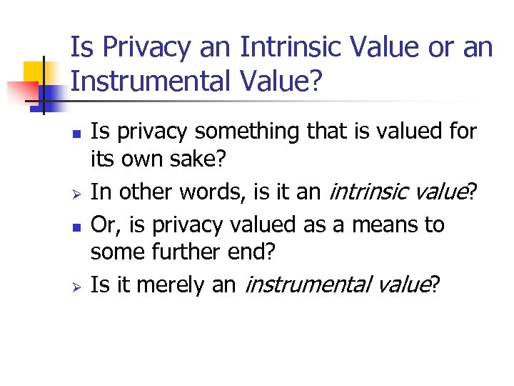 Is Privacy an Intrinsic Value or an Instrumental Value? n Ø Is privacy something