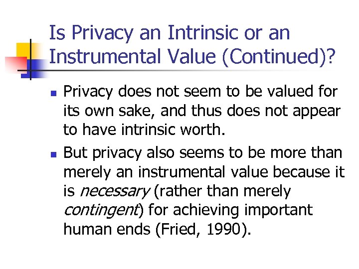 Is Privacy an Intrinsic or an Instrumental Value (Continued)? n n Privacy does not