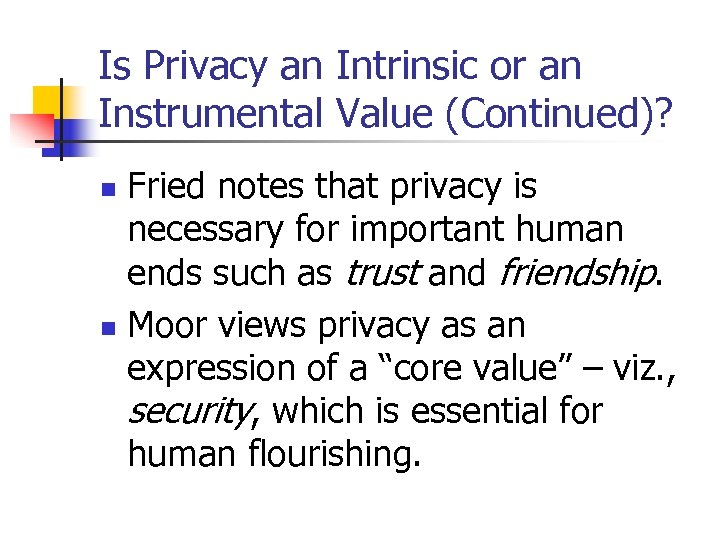 Is Privacy an Intrinsic or an Instrumental Value (Continued)? Fried notes that privacy is