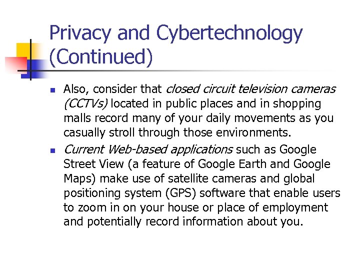 Privacy and Cybertechnology (Continued) n n Also, consider that closed circuit television cameras (CCTVs)