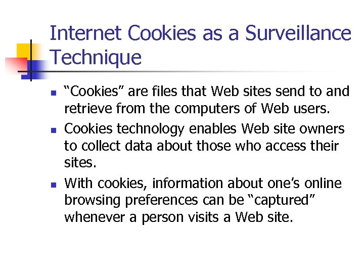 Internet Cookies as a Surveillance Technique n n n “Cookies” are files that Web