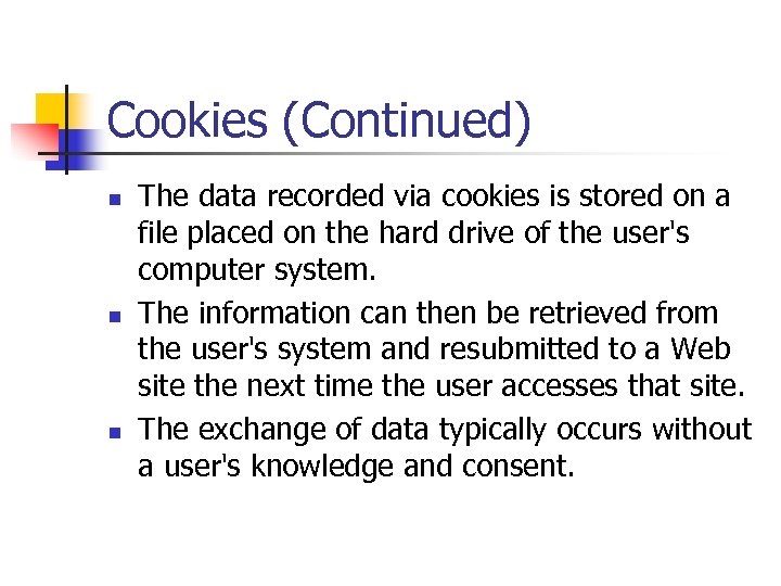 Cookies (Continued) n n n The data recorded via cookies is stored on a