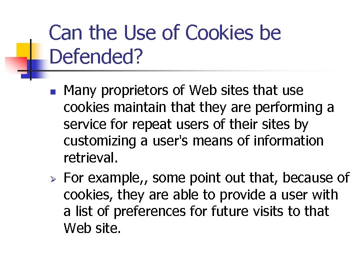 Can the Use of Cookies be Defended? n Ø Many proprietors of Web sites