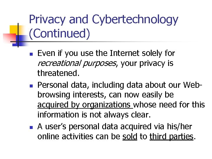 Privacy and Cybertechnology (Continued) n n n Even if you use the Internet solely