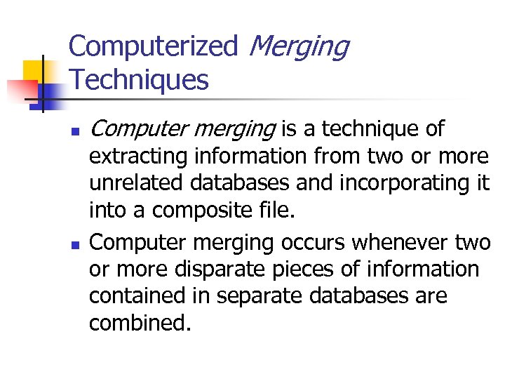 Computerized Merging Techniques n n Computer merging is a technique of extracting information from