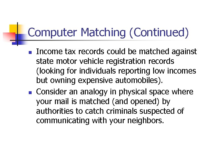 Computer Matching (Continued) n n Income tax records could be matched against state motor