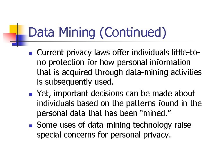 Data Mining (Continued) n n n Current privacy laws offer individuals little-tono protection for