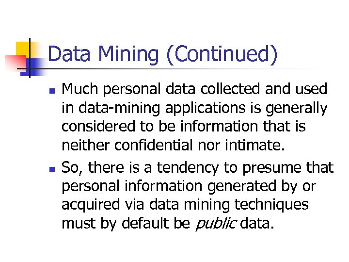 Data Mining (Continued) n n Much personal data collected and used in data-mining applications