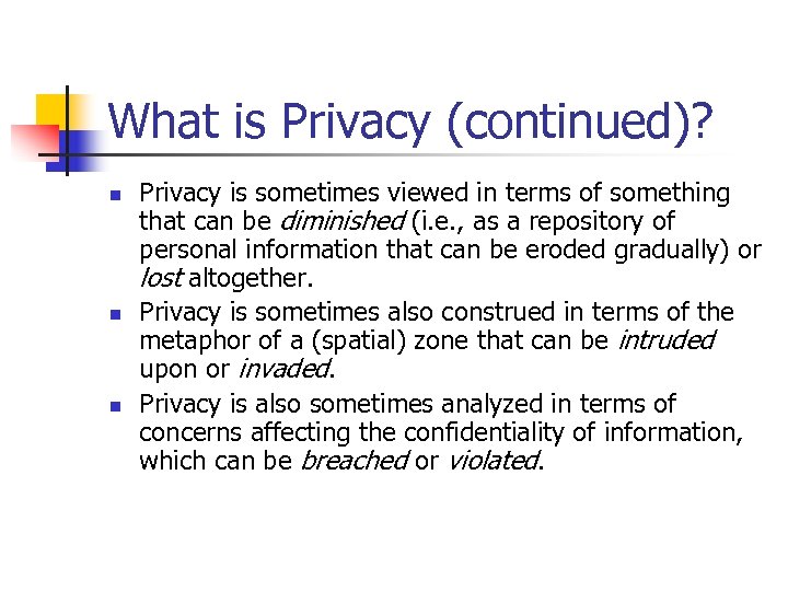 What is Privacy (continued)? n n n Privacy is sometimes viewed in terms of