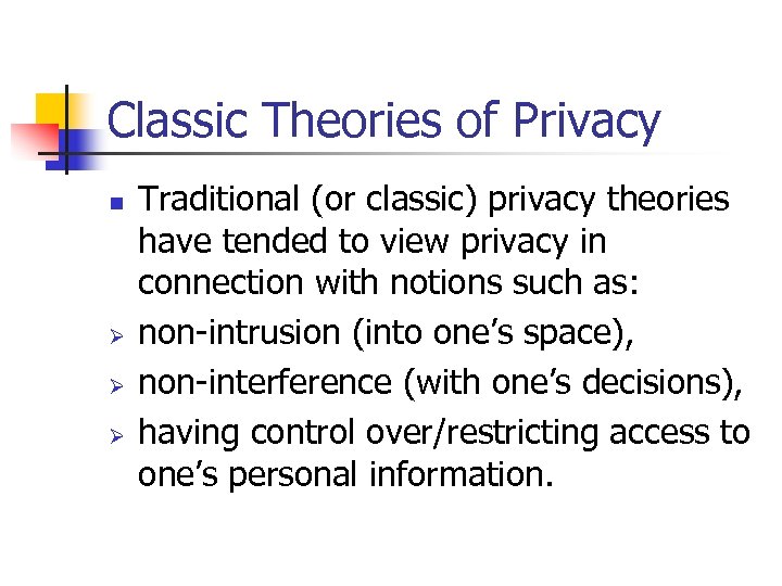 Classic Theories of Privacy n Ø Ø Ø Traditional (or classic) privacy theories have