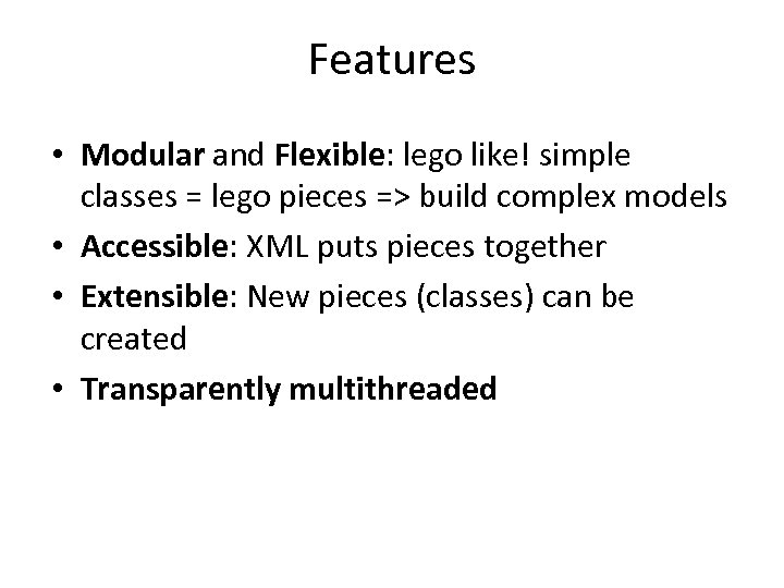 Features • Modular and Flexible: lego like! simple classes = lego pieces => build