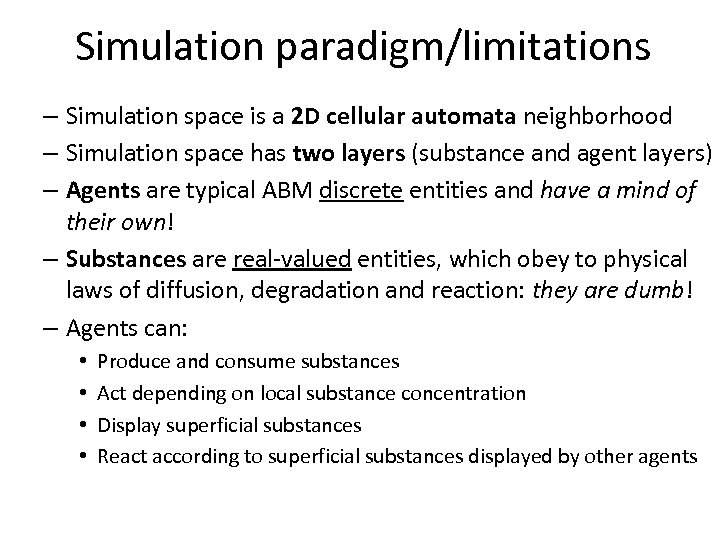 Simulation paradigm/limitations – Simulation space is a 2 D cellular automata neighborhood – Simulation