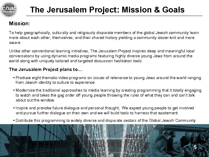 The Jerusalem Project: Mission & Goals Mission: To help geographically, culturally and religiously disparate