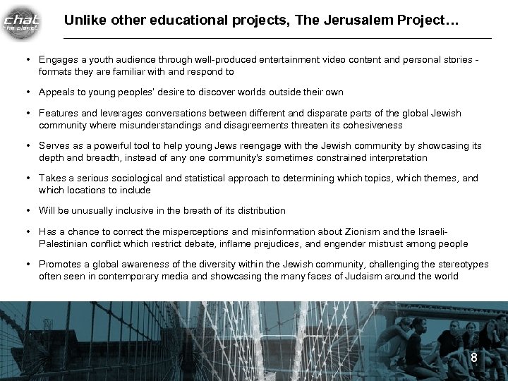 Unlike other educational projects, The Jerusalem Project… • Engages a youth audience through well-produced