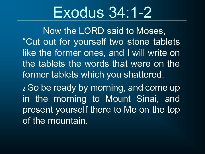 Exodus 34: 1 -2 Now the LORD said to Moses, “Cut out for yourself