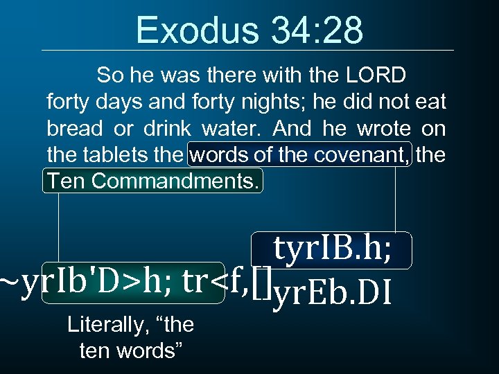 Exodus 34: 28 So he was there with the LORD forty days and forty