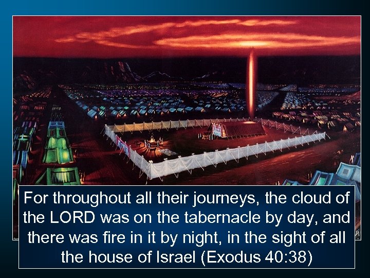 For throughout all their journeys, the cloud of the LORD was on the tabernacle