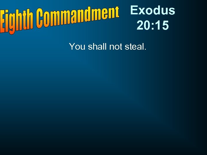 Exodus 20: 15 You shall not steal. 