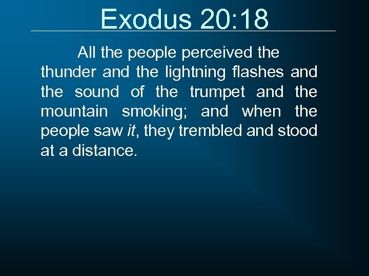 Exodus 20: 18 All the people perceived the thunder and the lightning flashes and