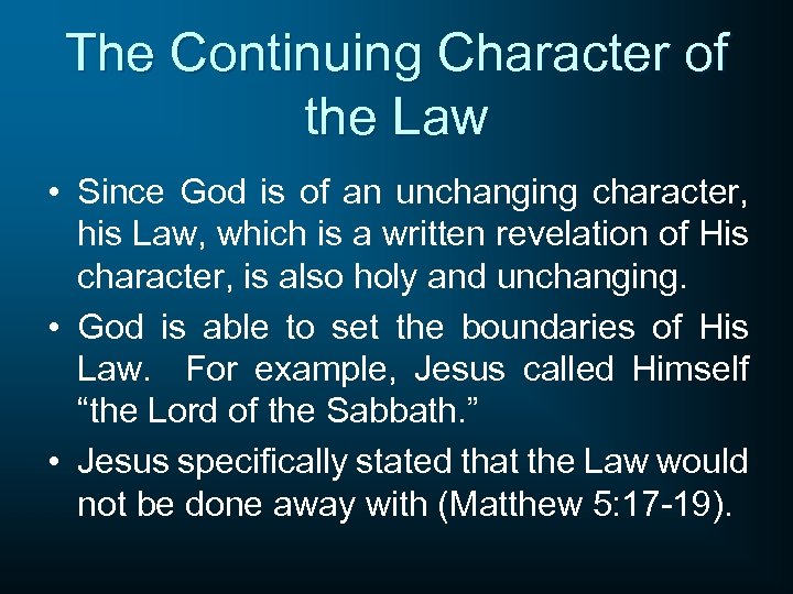 The Continuing Character of the Law • Since God is of an unchanging character,