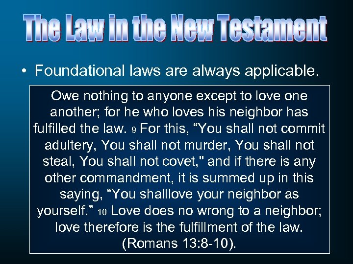  • Foundational laws are always applicable. Owe nothing to anyone except to love