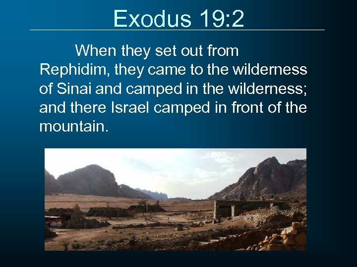 Exodus 19: 2 When they set out from Rephidim, they came to the wilderness