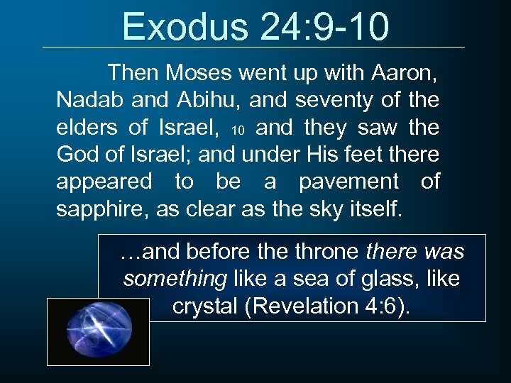 Exodus 24: 9 -10 Then Moses went up with Aaron, Nadab and Abihu, and