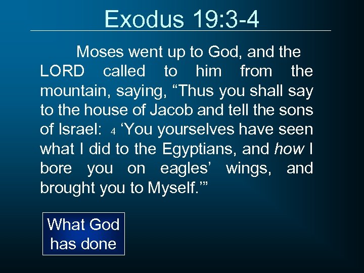 Exodus 19: 3 -4 Moses went up to God, and the LORD called to