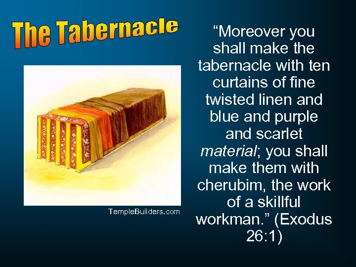 Temple. Builders. com “Moreover you shall make the tabernacle with ten curtains of fine