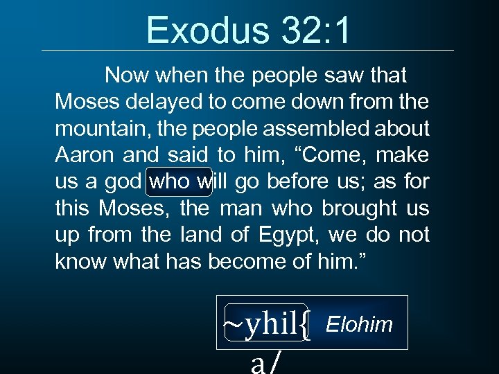 Exodus 32: 1 Now when the people saw that Moses delayed to come down