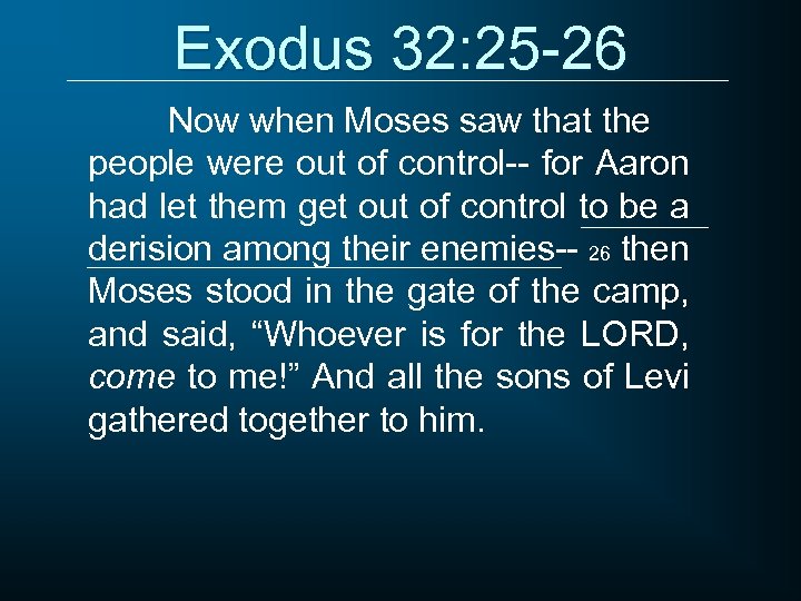Exodus 32: 25 -26 Now when Moses saw that the people were out of