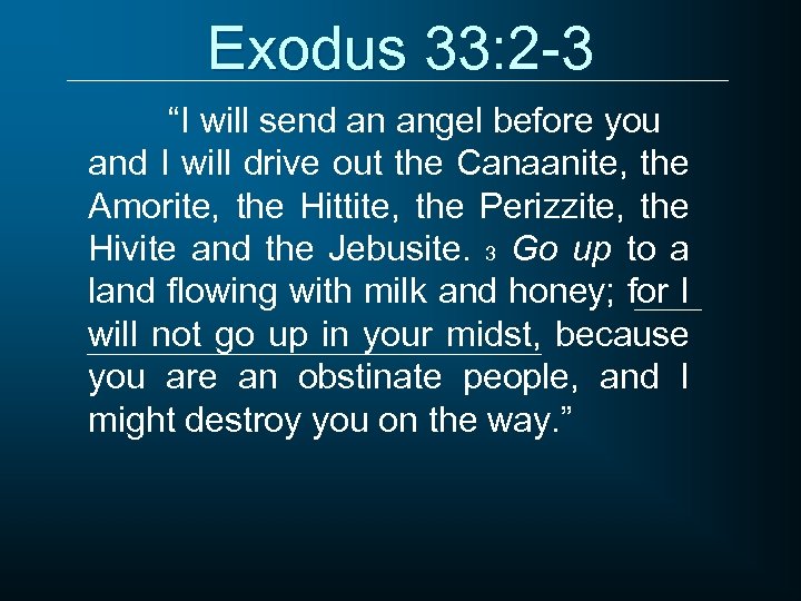 Exodus 33: 2 -3 “I will send an angel before you and I will