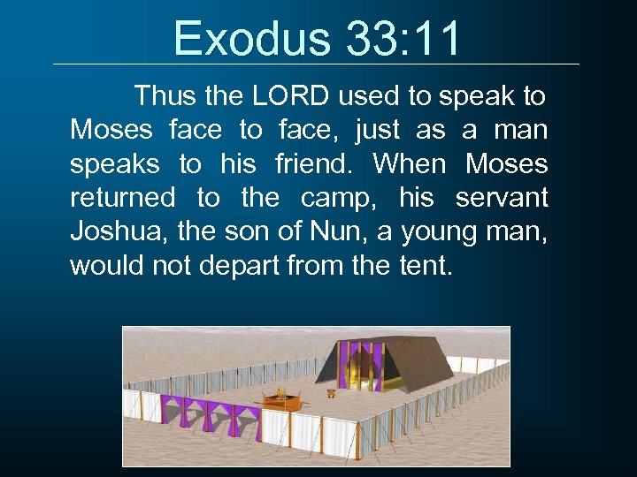 Exodus 33: 11 Thus the LORD used to speak to Moses face to face,