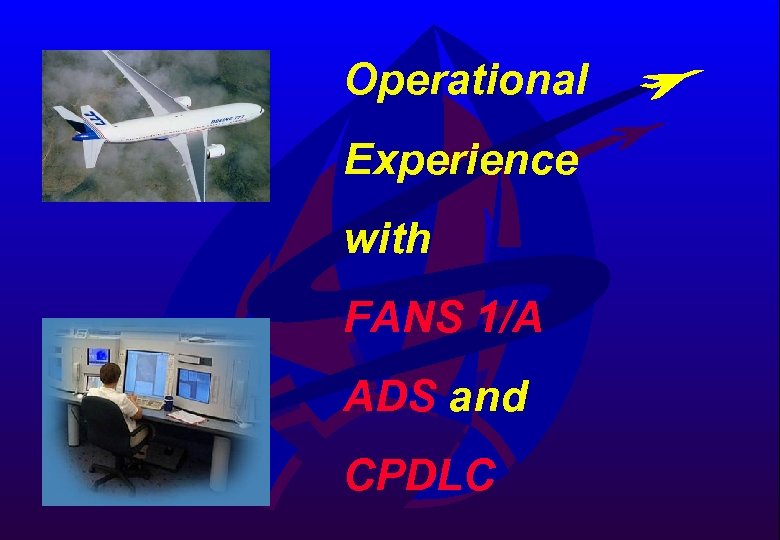 Operational Experience with FANS 1/A ADS and CPDLC A IRSERVICES AUSTRALIA 