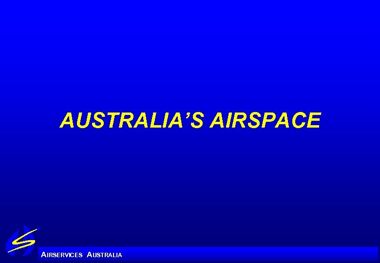 AUSTRALIA’S AIRSPACE A IRSERVICES AUSTRALIA 