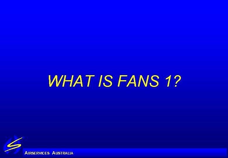 WHAT IS FANS 1? A IRSERVICES AUSTRALIA 
