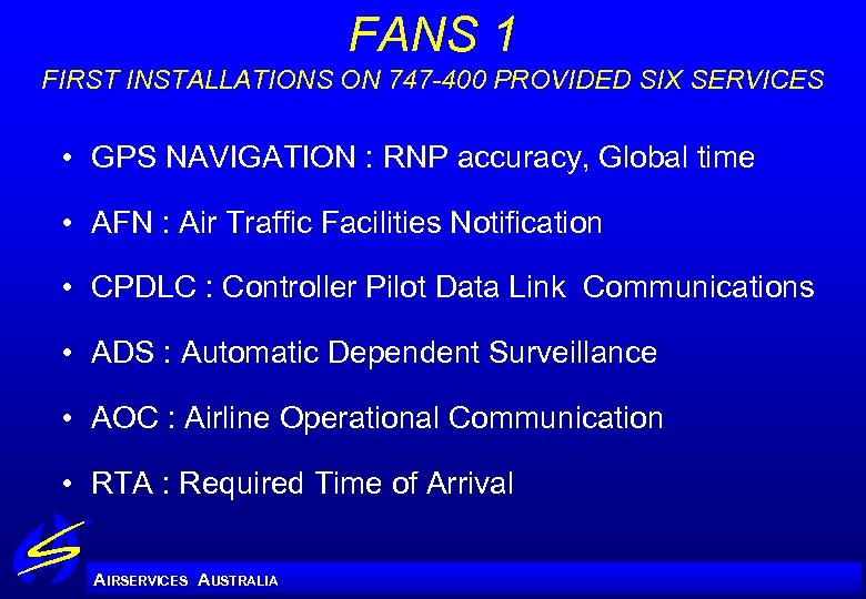 FANS 1 FIRST INSTALLATIONS ON 747 -400 PROVIDED SIX SERVICES • GPS NAVIGATION :