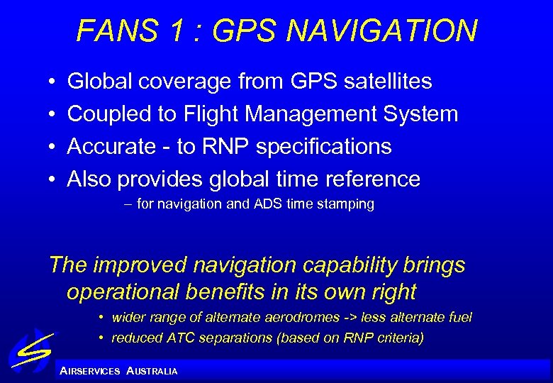 FANS 1 : GPS NAVIGATION • • Global coverage from GPS satellites Coupled to