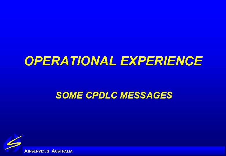OPERATIONAL EXPERIENCE SOME CPDLC MESSAGES A IRSERVICES AUSTRALIA 