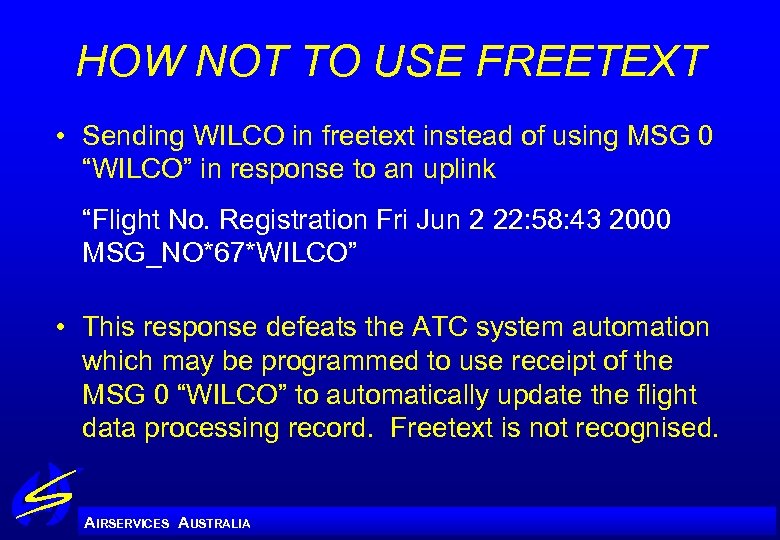 HOW NOT TO USE FREETEXT • Sending WILCO in freetext instead of using MSG