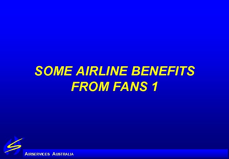 SOME AIRLINE BENEFITS FROM FANS 1 A IRSERVICES AUSTRALIA 
