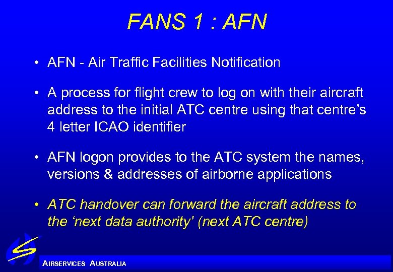 FANS 1 : AFN • AFN - Air Traffic Facilities Notification • A process