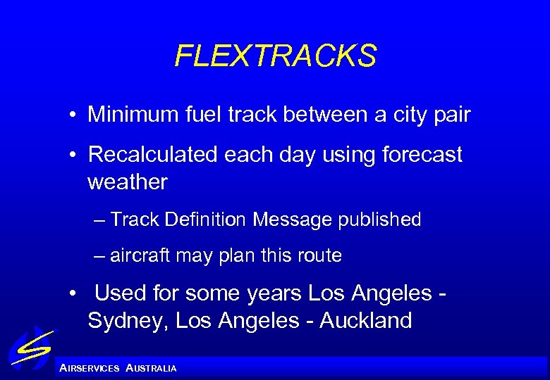 FLEXTRACKS • Minimum fuel track between a city pair • Recalculated each day using