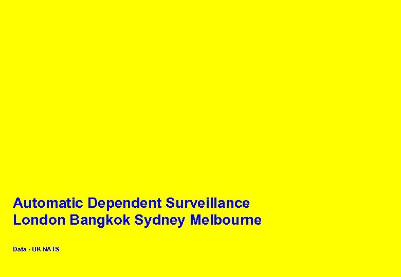 Automatic Dependent Surveillance London Bangkok Sydney Melbourne Data - UK NATS A IRSERVICES AUSTRALIA